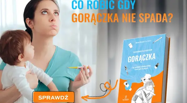 Zmartwiona mama z dzieckiem, trzyma termometr. Tekst: "Co robić, gdy gorączka nie spada?". Obok książka "Gorączka".